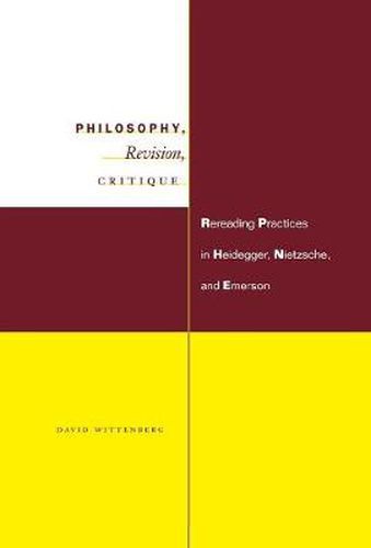 Cover image for Philosophy, Revision, Critique: Rereading Practices in Heidegger, Nietzsche, and Emerson