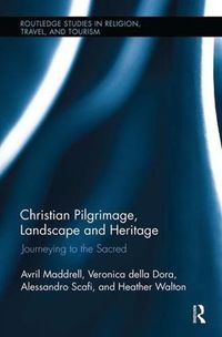 Cover image for Christian Pilgrimage, Landscape and Heritage: Journeying to the Sacred