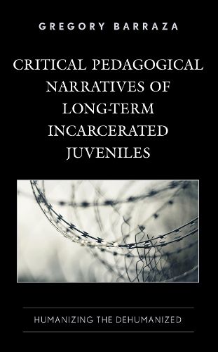 Cover image for Critical Pedagogical Narratives of Long-Term Incarcerated Juveniles: Humanizing the Dehumanized