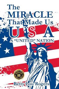 Cover image for The Miracle That Made Us USA A "UNITED" NATION