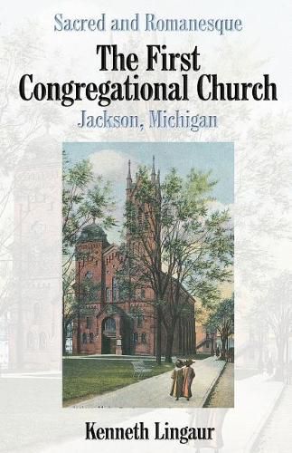 Cover image for Sacred and Romanesque: The First Congregational Church Jackson, Michigan