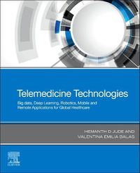 Cover image for Telemedicine Technologies: Big Data, Deep Learning, Robotics, Mobile and Remote Applications for Global Healthcare