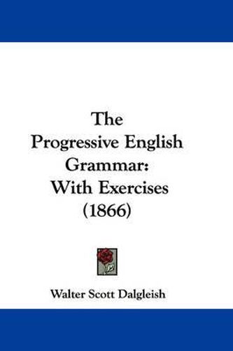 Cover image for The Progressive English Grammar: With Exercises (1866)