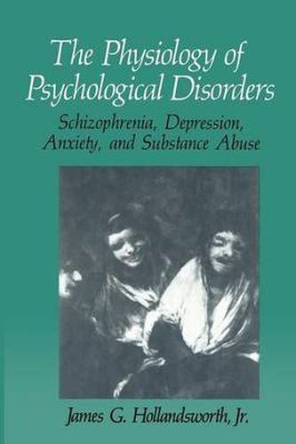 Cover image for The Physiology of Psychological Disorders: Schizophrenia, Depression, Anxiety, and Substance Abuse