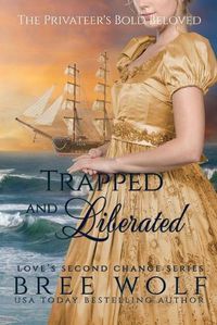 Cover image for Trapped & Liberated: The Privateer's Bold Beloved