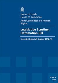 Cover image for Legislative scrutiny: Defamation Bill, seventh report of session 2012-13, report, together with formal minutes and written evidence