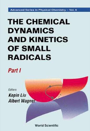 Chemical Dynamics And Kinetics Of Small Radicals, The - Part I