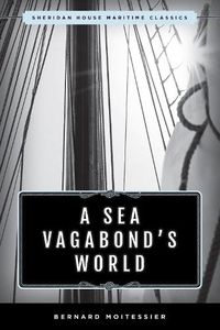 Cover image for A Sea Vagabond's World: Boats and Sails, Distant Shores, Islands and Lagoons