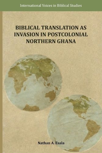 Cover image for Biblical Translation as Invasion in Postcolonial Northern Ghana