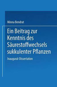 Cover image for Ein Beitrag Zur Kenntnis Des Saurestoffwechsels Sukkulenter Pflanzen: Inaugural-Dissertation Zur Erlangung Der Doktorwurde Der Philosophischen Fakultat Der Universitat Leipzig