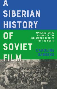 Cover image for A Siberian History of Soviet Film