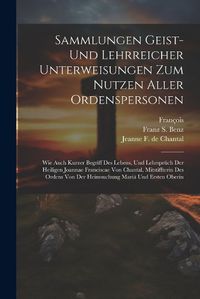 Cover image for Sammlungen Geist- Und Lehrreicher Unterweisungen Zum Nutzen Aller Ordenspersonen