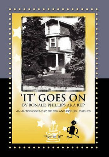 Cover image for 'It' Goes on by Ronald Phillips Aka Rep: An Autobiography of Roland Ezekiel Phelps