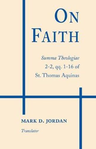 Cover image for On Faith: Summa Theologiae 2-2, qq. 1-16 of St. Thomas Aquinas