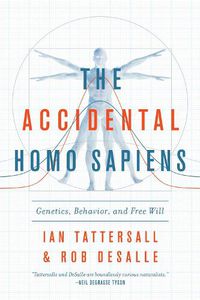 Cover image for The Accidental Homo Sapiens: Genetics, Behavior, and Free Will