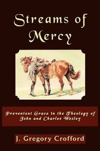 Cover image for Streams of Mercy, Prevenient Grace in the Theology of John and Charles Wesley