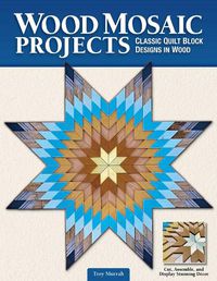 Cover image for Wood Mosaic Projects: Classic Quilt Block Designs in Wood