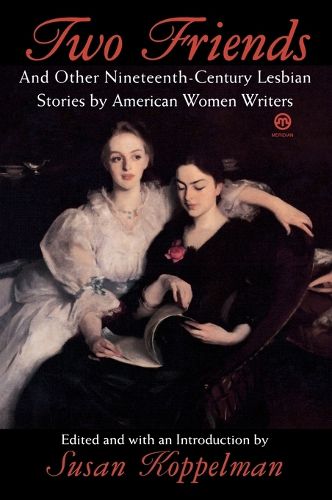 Two Friends and Other 19th-century American Lesbian Stories: by American Women Writers