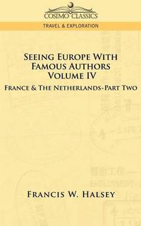 Cover image for Seeing Europe with Famous Authors: Volume IV - France and the Netherlands-Part Two