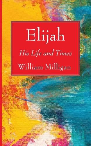 Elijah: His Life and Times