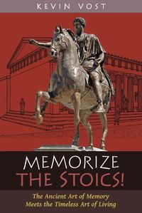 Cover image for Memorize the Stoics!: The Ancient Art of Memory Meets the Timeless Art of Living
