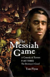 Cover image for The Messiah Game: A Comedy of Terrors--Part Three: The Destroyer's Creed