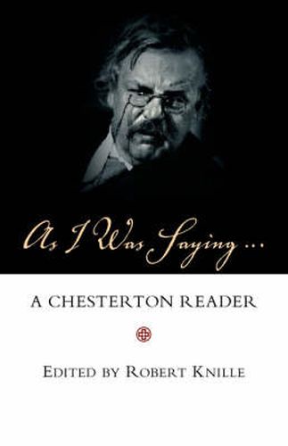 Cover image for As I Was Saying: A Chesterton Reader