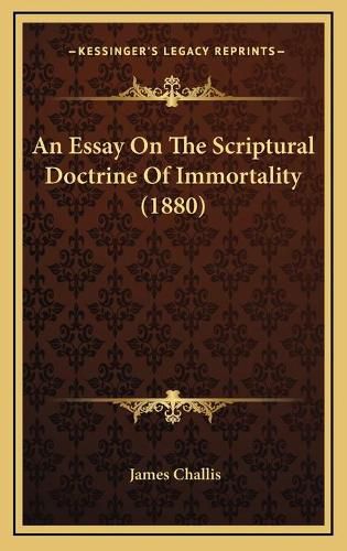 Cover image for An Essay on the Scriptural Doctrine of Immortality (1880)