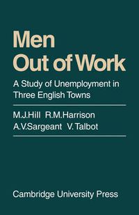 Cover image for Men Out of Work: A Study of Unemployment in Three English Towns