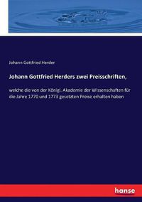 Cover image for Johann Gottfried Herders zwei Preisschriften,: welche die von der Koenigl. Akademie der Wissenschaften fur die Jahre 1770 und 1773 gesetzten Preise erhalten haben