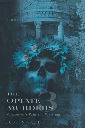 Cover image for The Opiate Murders 3: Vancouver's Pain and Wastings