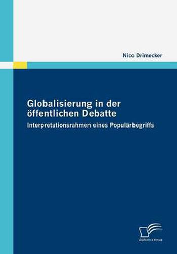 Cover image for Globalisierung in der oeffentlichen Debatte: Interpretationsrahmen eines Popularbegriffs