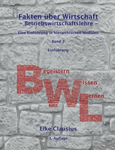 Cover image for Fakten uber Wirtschaft - Band 1 - Betriebswirtschaftslehre -: Eine Einfuhrung in hierarchischen Modulen - Einfuhrung