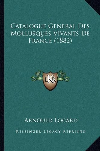 Catalogue General Des Mollusques Vivants de France (1882)