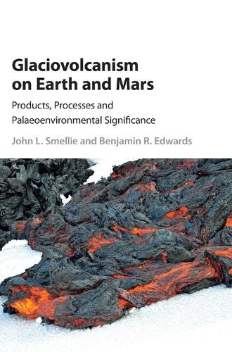 Cover image for Glaciovolcanism on Earth and Mars: Products, Processes and Palaeoenvironmental Significance