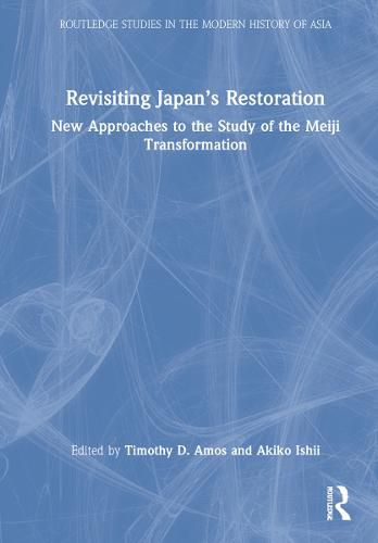 Cover image for Revisiting Japan's Restoration: New Approaches to the Study of the Meiji Transformation