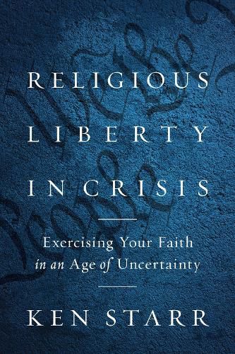 Cover image for Religious Liberty in Crisis: Exercising Your Faith in an Age of Uncertainty