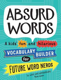 Cover image for Absurd Words: A kids' fun and hilarious vocabulary builder for future word nerds