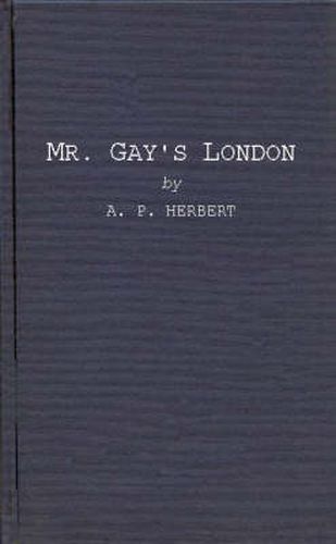 Cover image for Mr. Gay's London: With Extracts from the Proceedings at the Sessions of the Peace, and Oyer and Terminer for the City of London and County of Middlesex in the Years 1732 and 1733