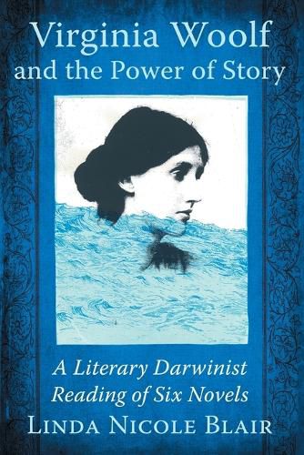 Cover image for Virginia Woolf and the Power of Story: A Literary Darwinist Reading of Six Novels