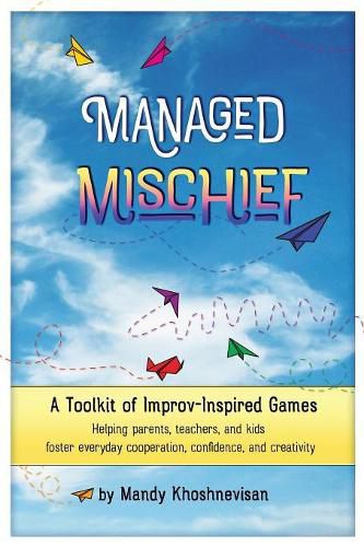 Cover image for Managed Mischief: A Toolkit of Improv-Inspired Games