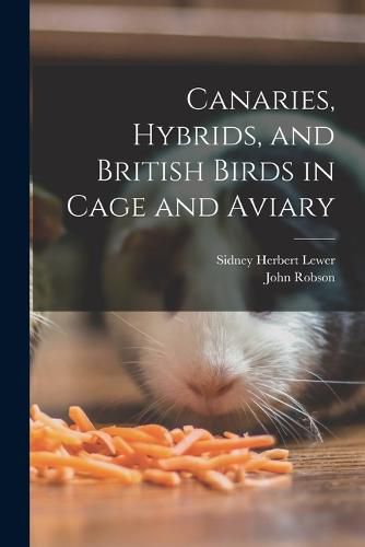 Cover image for Canaries, Hybrids, and British Birds in Cage and Aviary