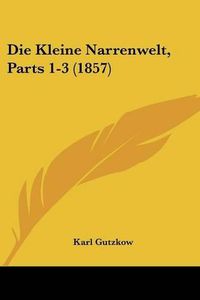 Cover image for Die Kleine Narrenwelt, Parts 1-3 (1857)