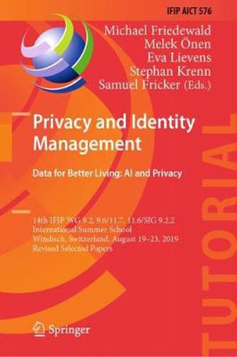 Cover image for Privacy and Identity Management. Data for Better Living: AI and Privacy: 14th IFIP WG 9.2, 9.6/11.7, 11.6/SIG 9.2.2 International Summer School, Windisch, Switzerland, August 19-23, 2019, Revised Selected Papers