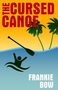 Cover image for The Cursed Canoe: In Which Molly Experiences the World-Famous Labor Day Canoe Race and Endures that Awful Mix-Up at the Hotel