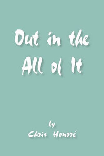 Cover image for Out in the All of It