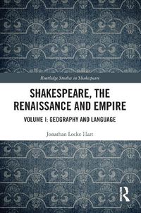 Cover image for Shakespeare, the Renaissance and Empire: Volume I: Geography and Language