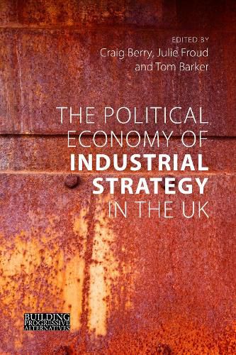 The Political Economy of Industrial Strategy in the UK: From Productivity Problems to Development Dilemmas