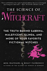 Cover image for The Science of Witchcraft: The Truth Behind Sabrina, Maleficent, Glinda, and More of Your Favorite Fictional Witches