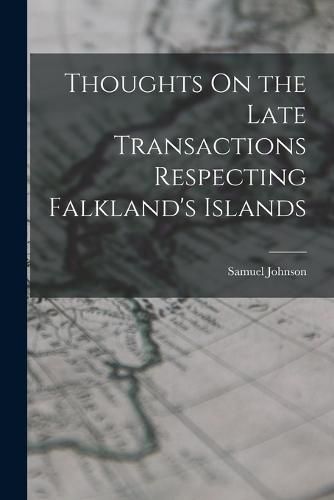 Cover image for Thoughts On the Late Transactions Respecting Falkland's Islands